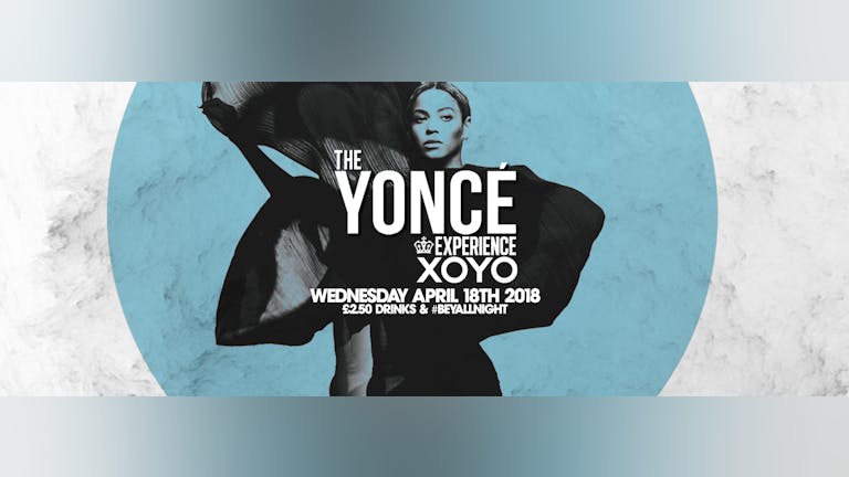 The Yoncé Experience - April 18th | XOYO :  #BeyAllNight
