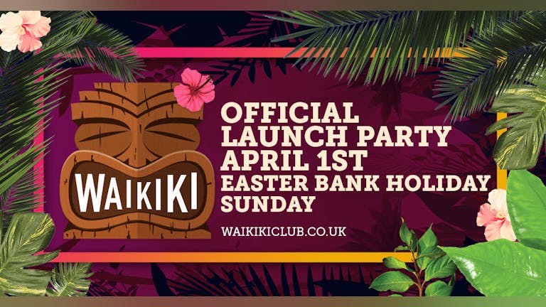 Club Waikiki Official Launch Party -  SOLD OUT 100 SPACES ON DOOR B4 12am