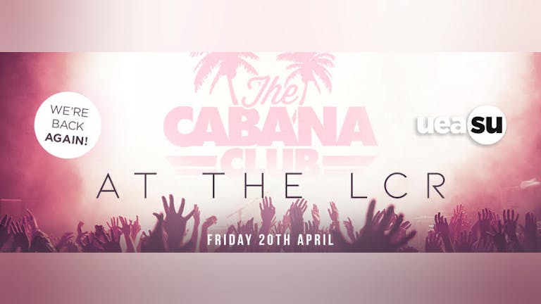 Cabana Club @ The LCR - 20th April 