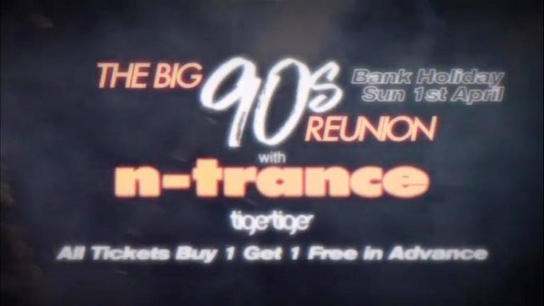 Big 90's Reunion - N Trance Bank Holiday Sunday 