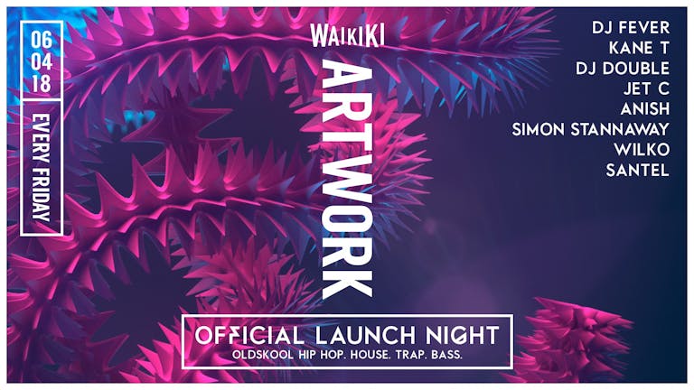 Artwork Fridays at Waikiki Nightclub - The Launch Party 06.04.18