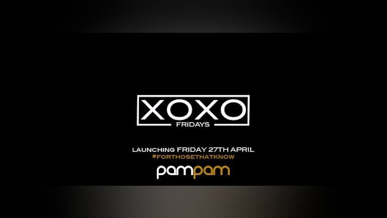 XOXO | Every Friday | PamPam | Launching 27th April | 