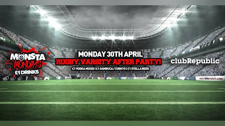 Monsta Mondays! Rugby Varsity After Party! Mon 30th April.