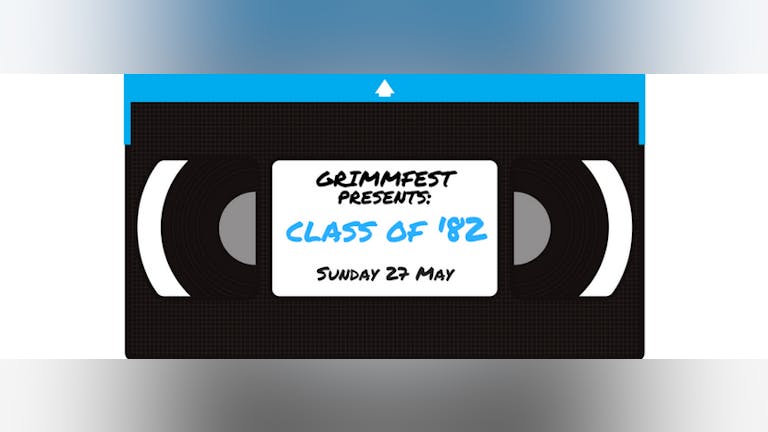 GRIMMFEST Presents: Class Of '82