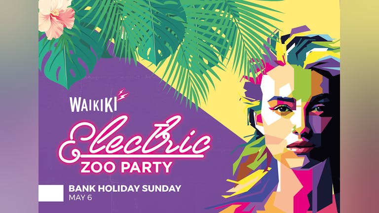 Electric ZOO Party - Bank Holiday Sunday @ Club Waikiki