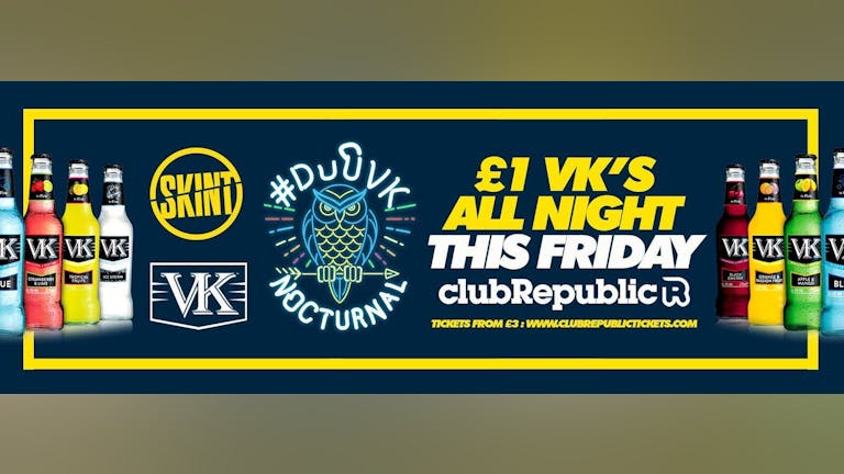 SKINT ★ £1 VK's ALL NIGHT! ★ Nocturnal Party ★ Friday 4th May ★ [Last 100 x £3 Tickets Remaining]