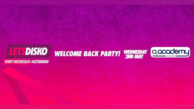 LetsDisko! Welcome Back Party! Wednesday 2nd May
