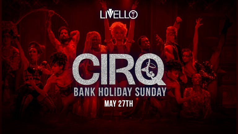 CIRQ Bank Holiday Sunday 27th May 2018