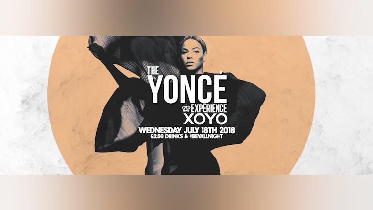 The Yoncé Experience - July 18th | XOYO :  #BeyAllNight