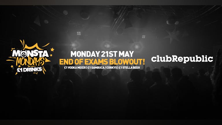 Monsta Mondays End of Exams Blowout! Club Republic! – £1 Drinks!