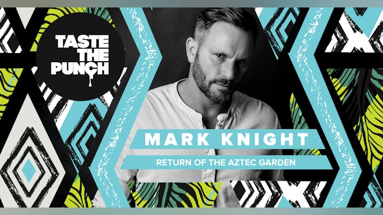 Taste The Punch - Return Of The Aztec Garden with Mark Knight - Day Party
