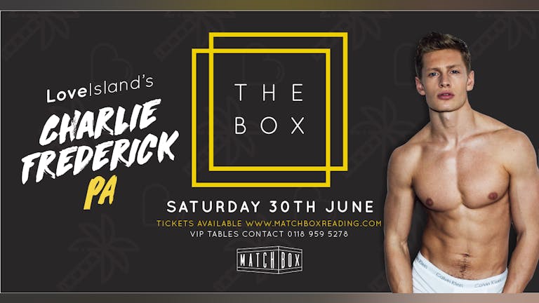 The Box - Love Island’s Charlie Frederick PA - Saturday 30th June at Matchbox Reading