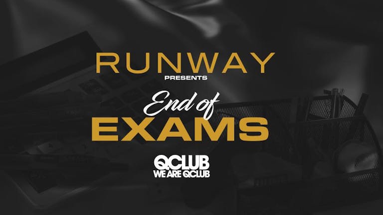 Runway Presents The End Of Exams Party!