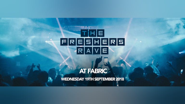 The Freshers Rave at FABRIC! ON SALE NOW!
