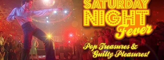 Saturday Night Fever – Pop Treasures & Guilty Pleasures!