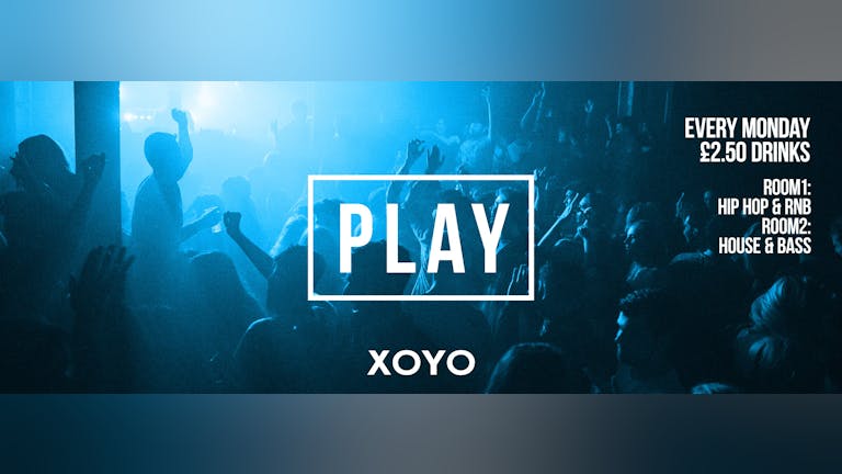Play Every Monday at XOYO!