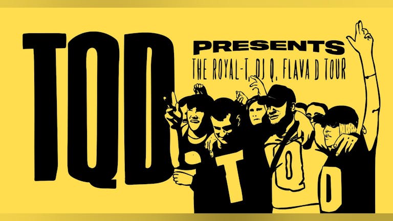 TQD (Royal-T, DJ Q, Flava D) • Wednesday 3rd October