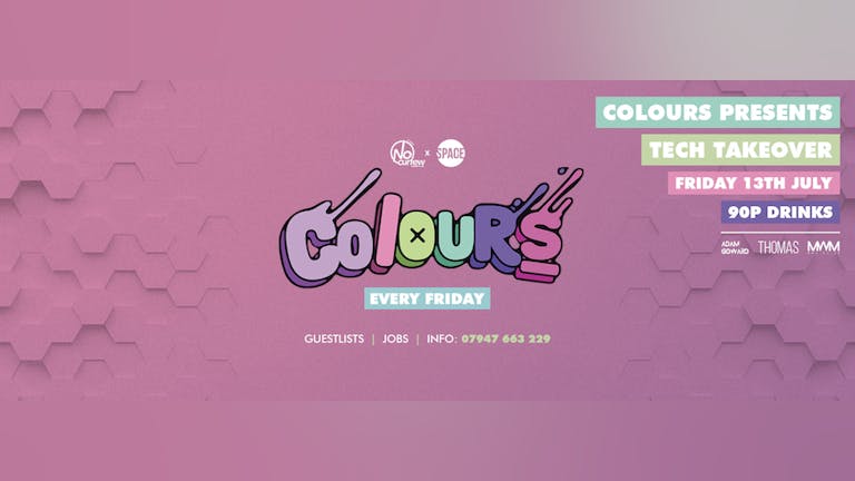 Colours Leeds at Space :: 13th July :: Tech Takeover