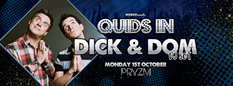 Dick & Dom @ Quids in Mondays at Pryzm