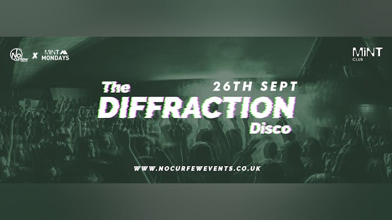 The Diffraction Disco @ MiNT Club :: 26th September