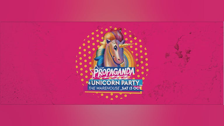 Propaganda Leeds - Unicorn Party!