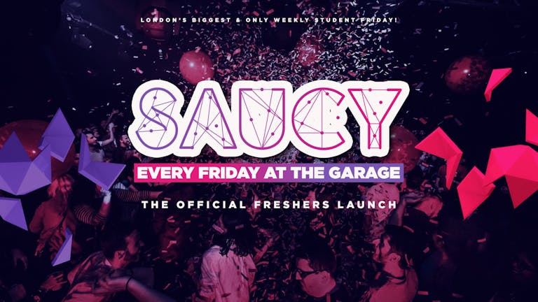TONIGHT! Saucy Every Friday // London's BIGGEST Weekly Student Friday! 