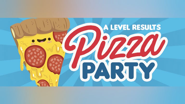 A Level Results Pizza Party