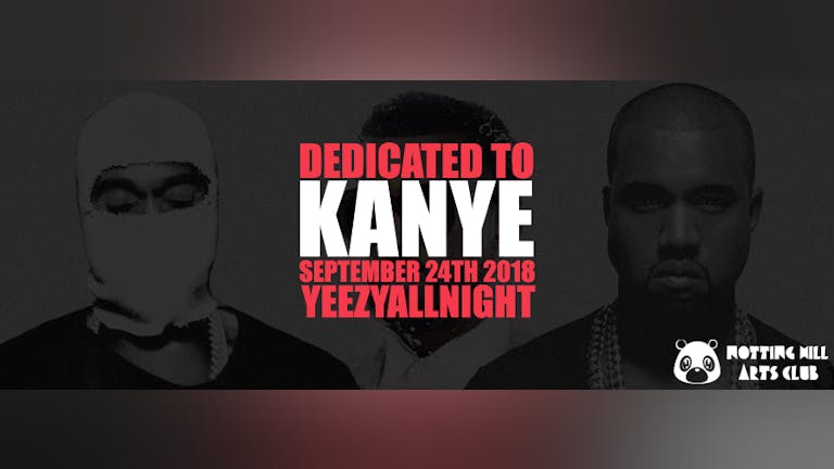 Dedicated To Kanye Dedicated To Kanye | #YeezyAllNight - September 24th 2018