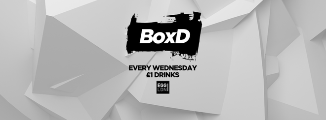 BoxD Every Wednesday at EGG London!