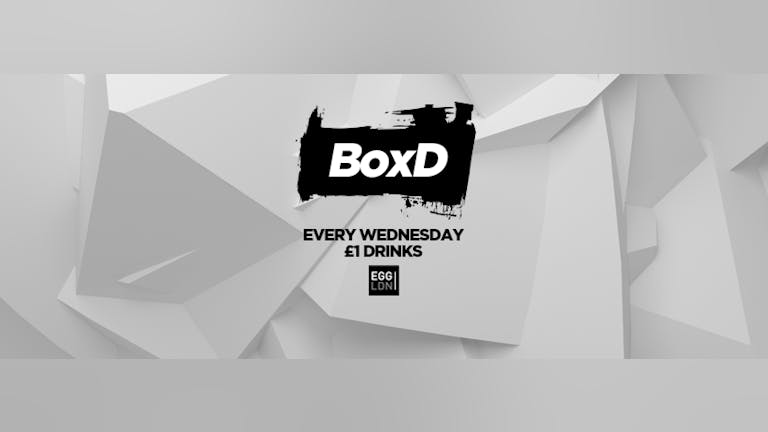 BoxD Every Wednesday at EGG London!