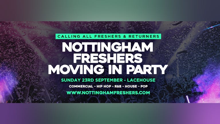 THE 2018 NOTTINGHAM FRESHERS MOVING IN PARTY