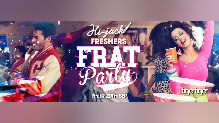 Freshers Frat Party - Hijack Thursdays at Tiger