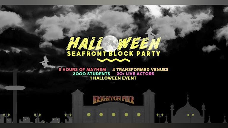 Halloween Seafront Block Party // 4 Venues - 3000 Students - 20+ Live Actors - 1 HALLOWEEN EVENT