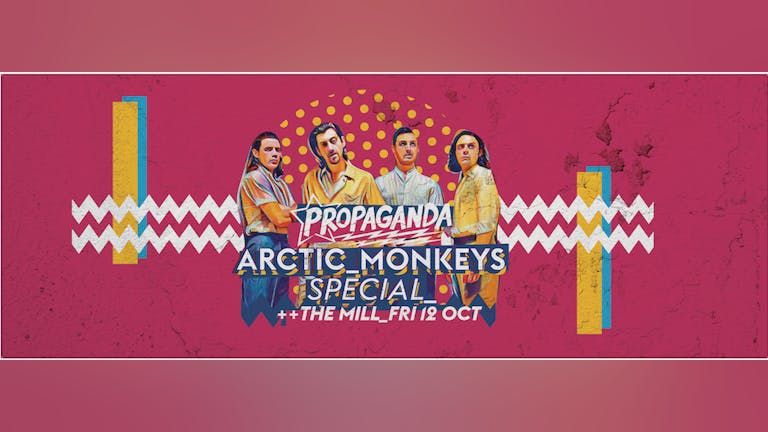 Propaganda Birmingham - Arctic Monkeys Special!