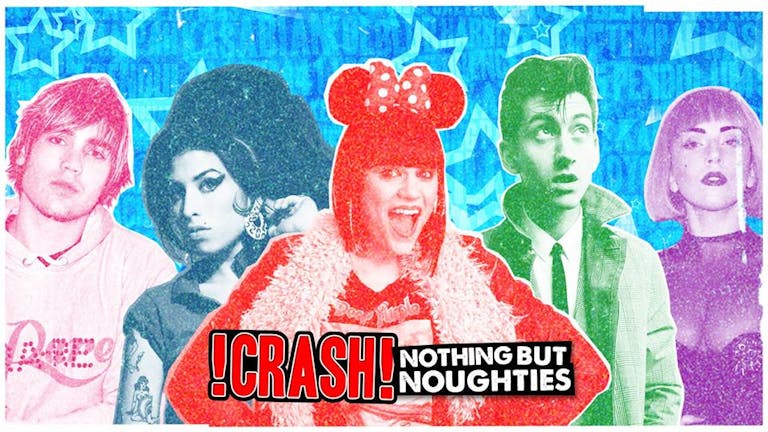 CRASH - Nothing But Noughties! 2 4 1 Drinks! / £2 Entry!