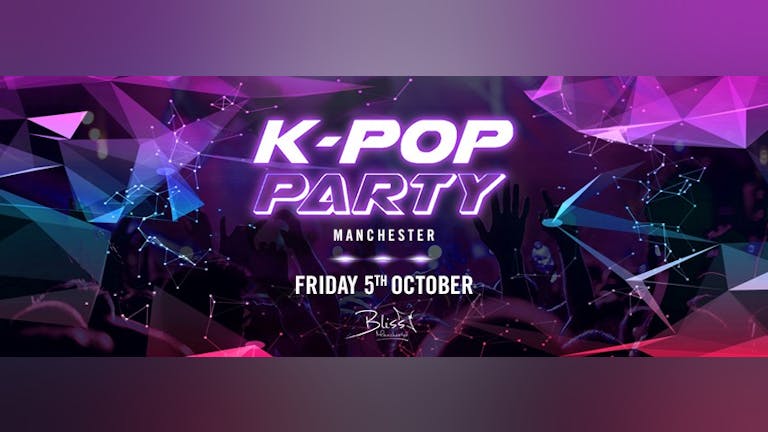 K-Pop Party Manchester - Friday 5th October