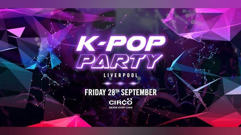 K-Pop Party Liverpool - Friday 28th September
