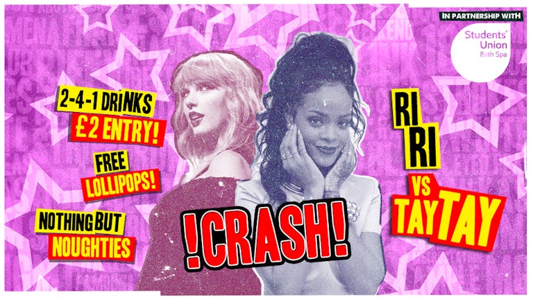 CRASH - The Ri Ri vs Tay Tay Smash-Up! 2 4 1 Drinks / £2 Entry!