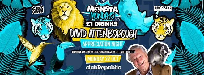★ Monsta Mondays ★ David Attenborough Appreciation Night ★ £1 Vodka & Mixer // £1 Corkys // £1 Sambuca // £1 Stella Bottle Beers