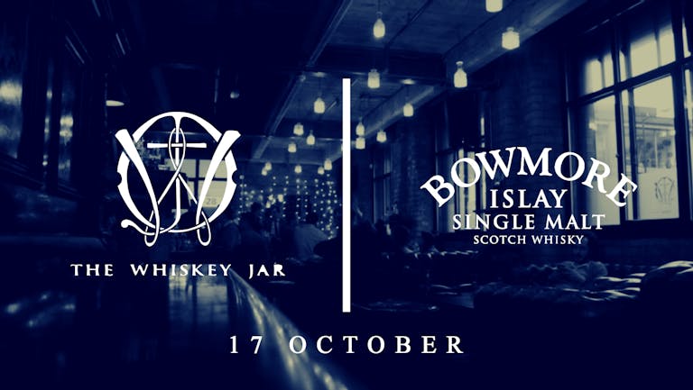 An Evening with Bowmore - The Whiskey Jar Tastings #4