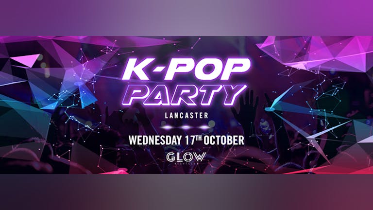 K-Pop Party Lancaster - Wednesday 17th October