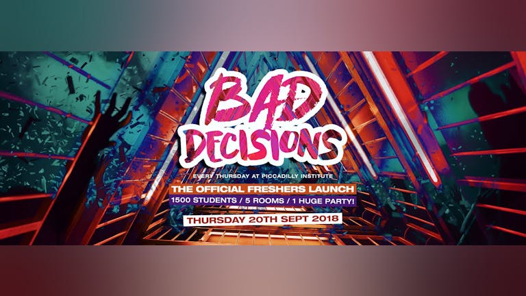 VERY FEW TICKETS ON THE DOOR AVAILABLE - Bad Decisions Every Thursday at Piccadilly Institute! THE FRESHERS LAUNCH!