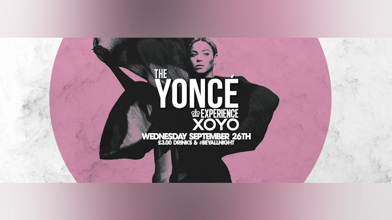 The Yoncé Experience - September 26th | XOYO : Return of #BeyAllNight (Freshers 2018) 