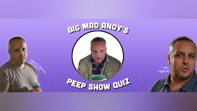 Big Mad Andy's Peep Show Quiz - Leeds