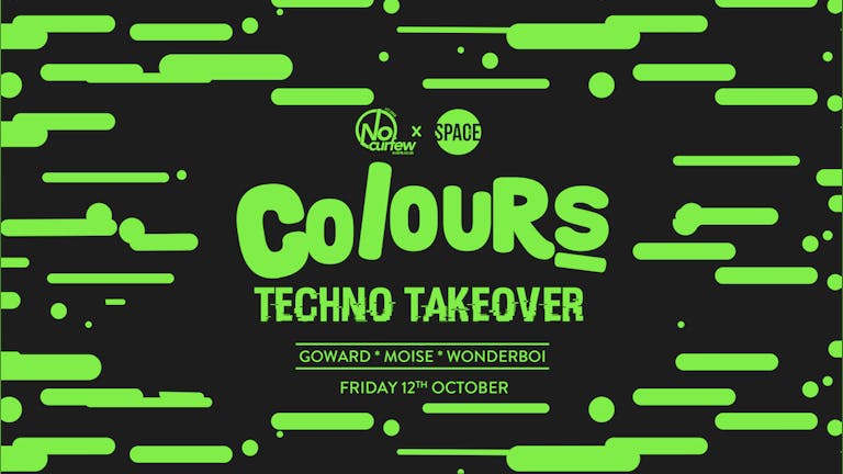Colours Leeds at Space :: 12th October :: Techno Takeover