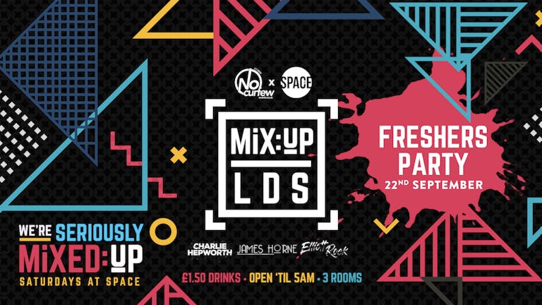 MiX:UP LDS at Space :: 22nd September :: Freshers Opening Party