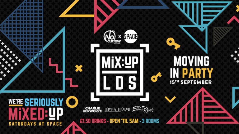 MiX:UP LDS at Space :: 15th September :: Moving In Party!