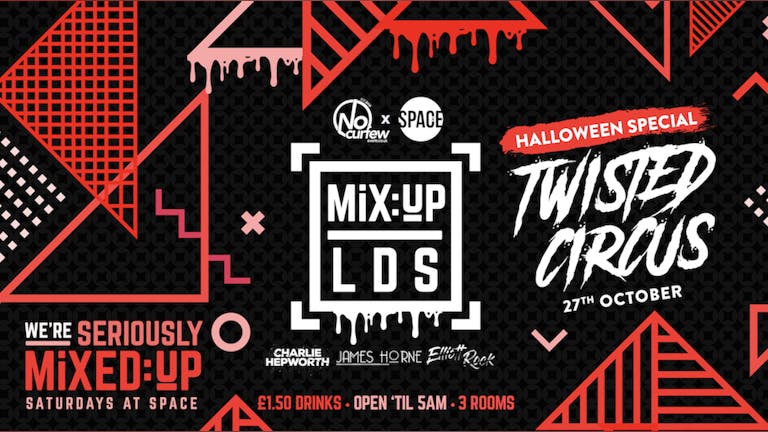 MiX:UP LDS at Space :: 27th October :: The Twisted Circus :: Tickets Selling Fast!