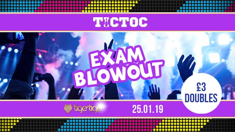 Tic Toc Presents - The End of Exams Blow out