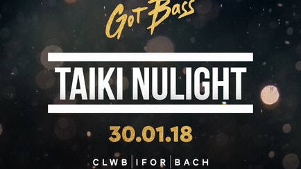 GotBass w/ Taiki Nulight : 30th jan
